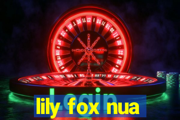 lily fox nua
